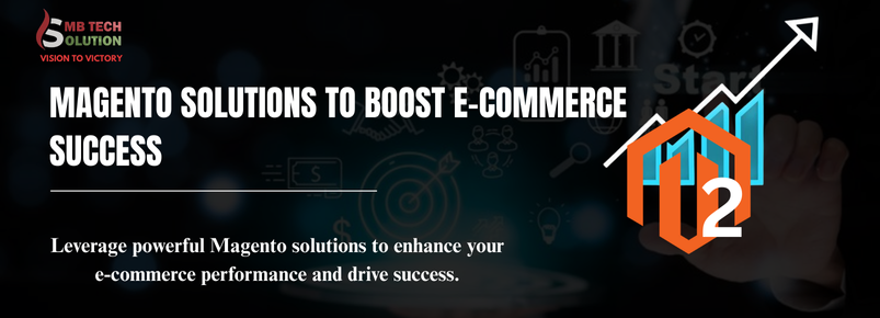 Magento Solutions to Boost E-Commerce Success